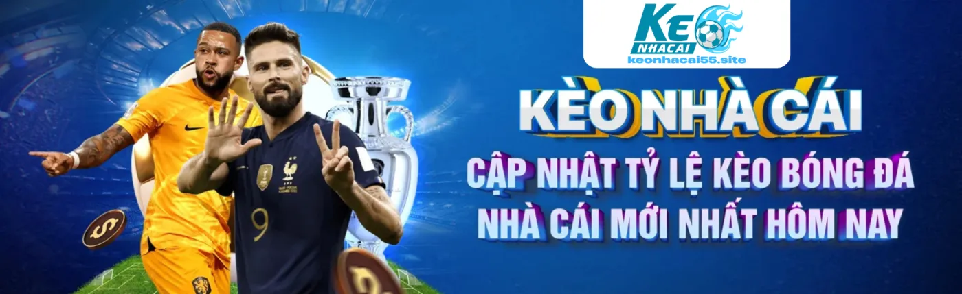 Banner Kèo Nhà Cái 55 cập nhật tỷ lệ kèo bóng đá trực tiếp mỗi 10 giây