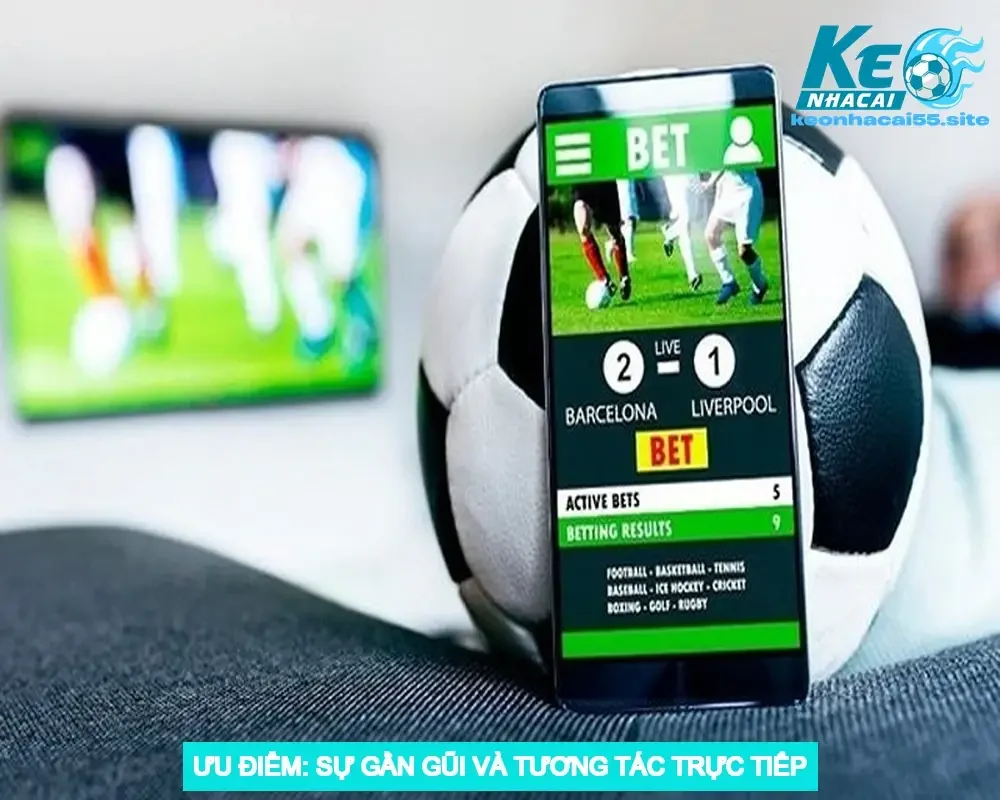 So Sánh Cá Độ Bóng Đá Online và Cá Độ Truyền Thống 1 Ưu Điểm: Sự Gần Gũi và Tương Tác Trực Tiếp