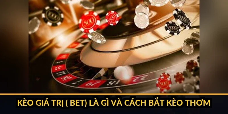 anh 0 thumbnail keo gia tri value bet la gi va cach bat