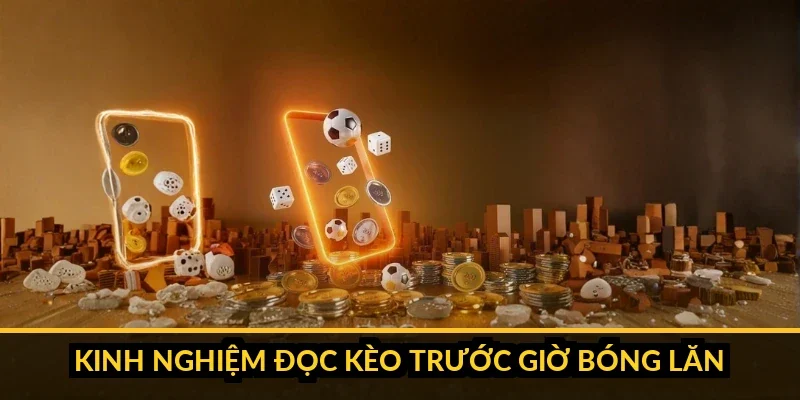 anh 0 thumbnail kinh nghiem doc keo truoc gio bong lan c